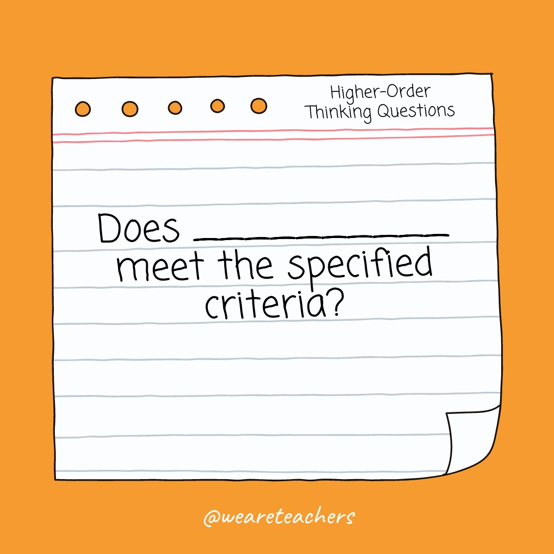 Higher Order Thinking Questions: Does __________ meet the specified criteria?