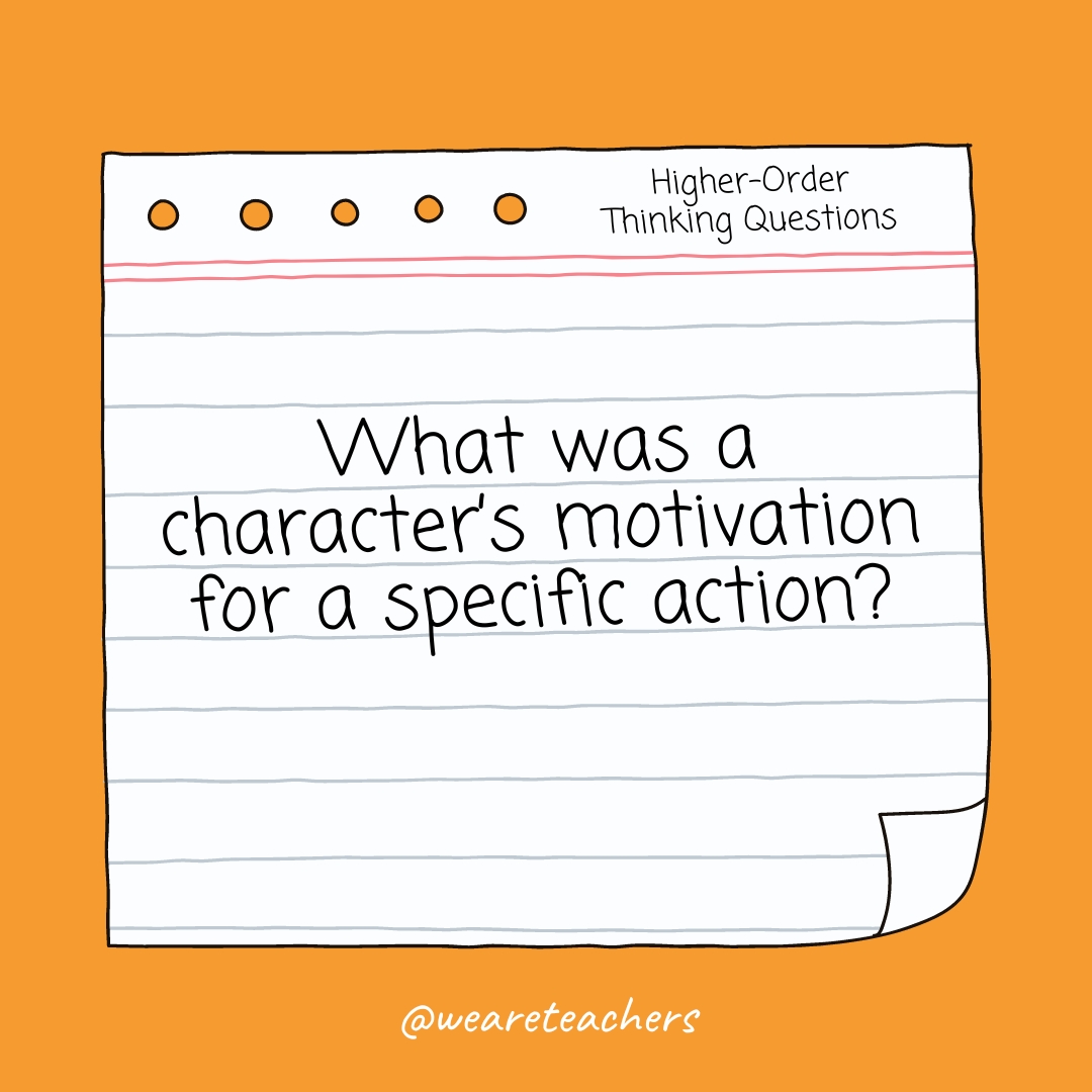 Higher Order Thinking Questions: What was a character's motivation for a specific action?