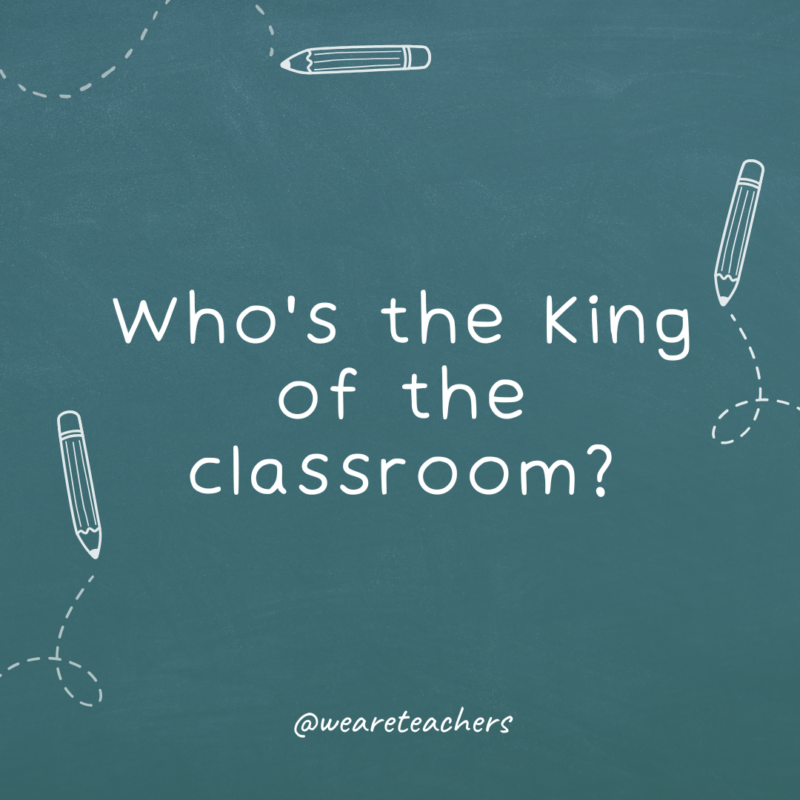 a chalkboard background with sketches of pencils on the border with the joke: Who's the king of the classroom?