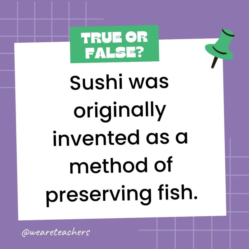 Sushi was originally invented as a method of preserving fish.- true or false questions Sushi was originally invented as a method of preserving fish.- true or false questions