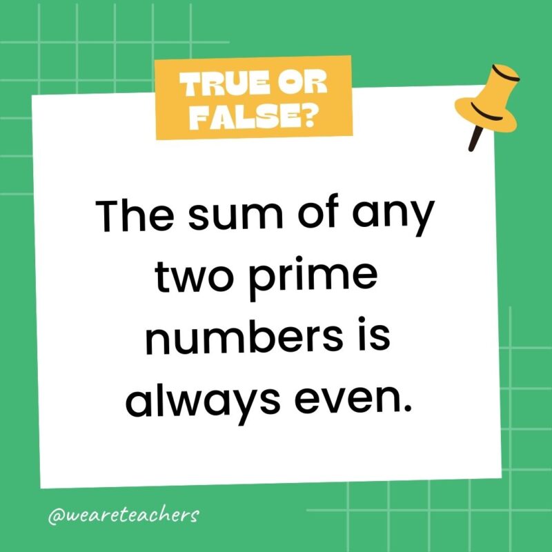 41. True or False: The sum of any two prime numbers is always even.- true or false questions 41. True or False: The sum of any two prime numbers is always even.- true or false questions