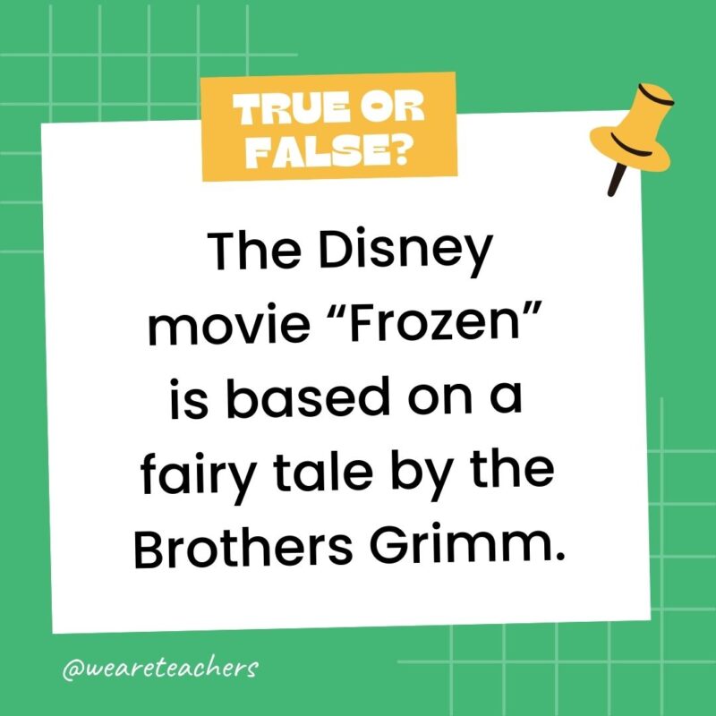 The Disney movie “Frozen” is based on a fairy tale by the Brothers Grimm. The Disney movie