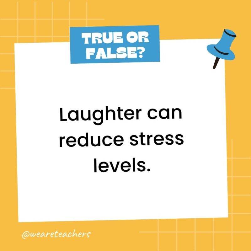Laughter can reduce stress levels.- true or false questions Laughter can reduce stress levels.- true or false questions