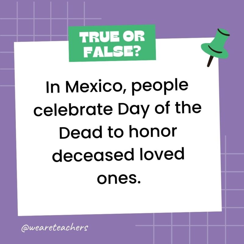 In Mexico, people celebrate Day of the Dead to honor deceased loved ones.- true or false questions In Mexico, people celebrate Day of the Dead to honor deceased loved ones.- true or false questions