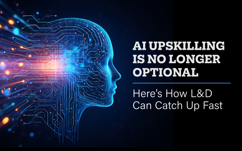 AI Upskilling Is No Longer Optional. Here’s How L&D Can Catch Up Fast.