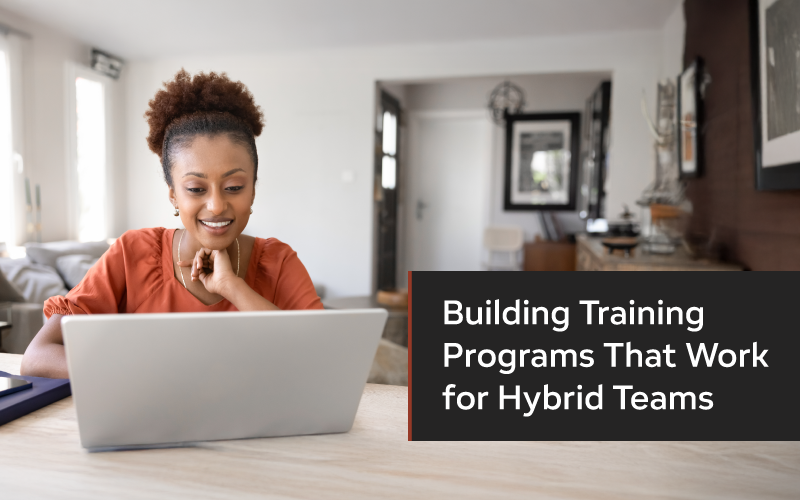 Building Training Programs That Work for Hybrid Teams
