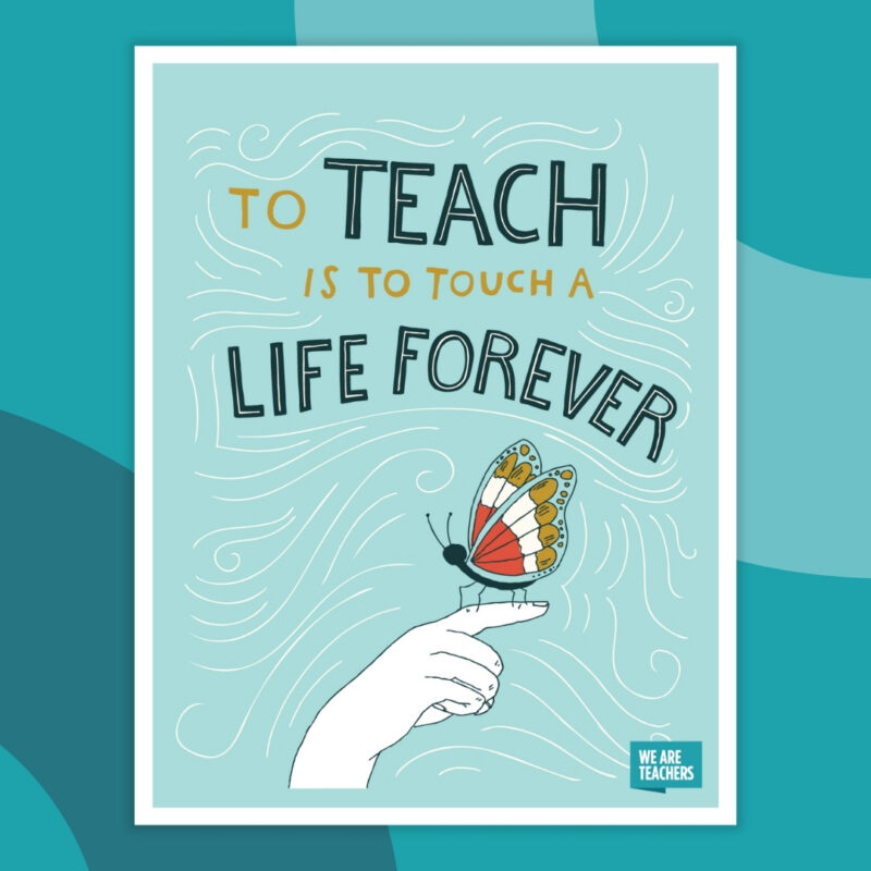 to teach is to change a life forever 