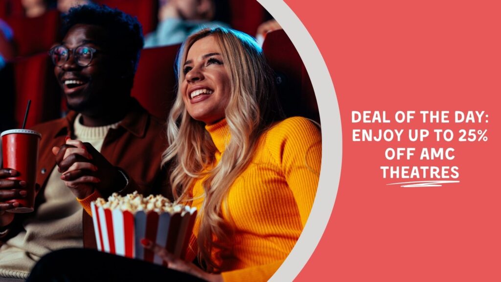 Image Text: Deal of the Day: Enjoy Up to 25% Off AMC Theatres